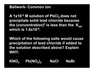 Bellwork- Common ion

A 1x10-3 M solution of PbCl2 does not
precipitate solid lead chloride because
the (concentration)2 is less than the Ksp,
which is 1.6x10-5.

Which of the following salts would cause
precipitation of lead chloride if added to
the solution described above? Explain
WHY.

KNO3     Pb(NO3)2      NaCl     NaBr
 