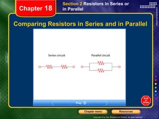Comparing Resistors in Series and in Parallel Chapter  18 Section 2  Resistors in Series or in Parallel 