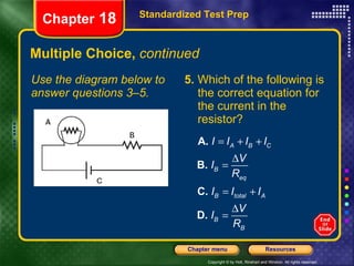 Multiple Choice,  continued Use the diagram below to answer questions 3–5. 5.  Which of the following is the correct equation for the current in the resistor? Standardized Test Prep Chapter  18 