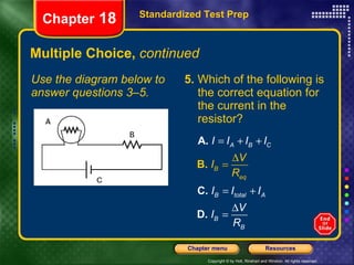 Multiple Choice,  continued Use the diagram below to answer questions 3–5. 5.  Which of the following is the correct equation for the current in the resistor? Standardized Test Prep Chapter  18 