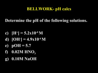 BELLWORK- pH calcs ,[object Object],[object Object],[object Object],[object Object],[object Object],[object Object]