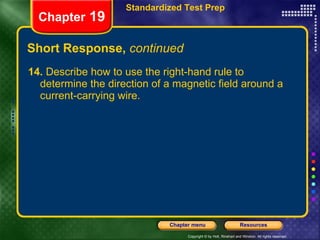 Short Response,  continued 14.  Describe how to use the right-hand rule to determine the direction of a magnetic field around a current-carrying wire. Chapter  19 Standardized Test Prep 