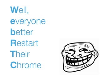 Well,
everyone
better
Restart
Their
Chrome
 