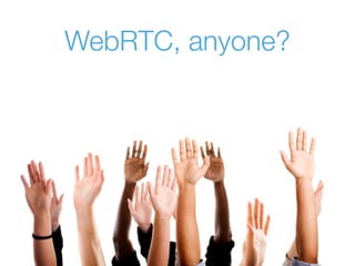 WebRTC, anyone?
 