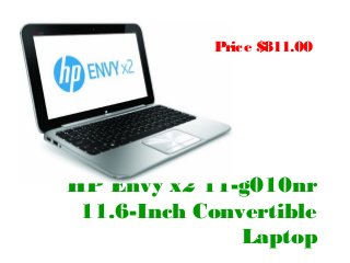 Price $811.00




HP Envy x2 11-g010nr
 11.6-Inch Convertible
               Laptop
 