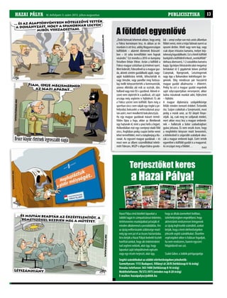 HAZAI PÁLYA I. évfolyam 2. szám 2011. november-decemberHAZAI PÁLYA III. évfolyam 3. szám 2013. július-augusztus PUBLICISZTIKA 13
„Önök biztosak lehetnek abban, hogy amíg
a Fidesz kormányon lesz, és abban az én
munkám is ott lesz, addig Magyarországon
külföldiek – akármit döntenek Brüsszel-
ben – itt soha termőföldet nem fognak
vásárolni.” Ezt mondta a 2010-es kampány
finisében Orbán Viktor. Aztán a külföldi a
Fidesz-magyarszótárbanújértelmetnyert.
Mintkiderült,Fideszéknélazamagyargaz-
da, akinek szintén gazdálkodó apját, nagy-
apját kuláklistára tették, kifosztották és
vagy téeszbe, vagy panelbe meg futósza-
lag mellé kényszerítették a kommunisták,
azonos elbírálás alá esik az osztrák, dán,
holland vagy más EU-s gazdával. Akinek vi-
szont nem söpörték le a padlását, sőt saját
országa még segítette is fejlődését. És aki
a Fidesz szerint nem külföldi. Ilyen még a
sportbansincs:nemrakjákegyringbeape-
helysúlyú bokszolót a nehézsúlyúval pusz-
tán azért, mert mindkettő bokszkesztyűs.
Ha egy magyar gazdának másutt termő-
földre fájna a foga, akkor az illetékesek
úgy hajtanák el, mint a piaci kofa a legyet.
Hollandiában már egy cserépnyi eladó föld
sincs, Angliában pedig csupán bérbe venni
lehettermőföldet,mertatulajdonjogaKo-
ronáé. Az egyszeri magyar gazdának – és
most nem az állami százmilliókkal teletö-
mött fideszes, MSZP-s oligarchákra gondo-
A földdel egyenlővé
Segítő szándékukat az alábbi elérhetőségeken jelezhetik:
Személyesen: 1113 Budapest, Villányi út 20/B (hétköznap 8-16 óráig)
Vonalas telefonon: 365-1488 (hétköznap 8-16 óráig)
Mobiltelefonon: 70/372-3975 (minden nap 8-20 óráig)
E-mailen: hazaipalya@jobbik.hu
Hazai Pálya című közéleti lapunkat a
Jobbik tagjai és szimpatizánsai önkéntes,
térítésmentes munkájukkal juttatják el
minden alkalommal a postaládákba. Ám
az újság erőforrásaink szűkössége miatt
még így sem jut el az összes háztartásba.
Arra kérjük a Hazai Pályát kedvelő tisztelt
honfitársainkat, hogy aki önkéntesként
tud segíteni nekünk, akár úgy, hogy
lapunkat saját településének egészén
vagy egy részén terjeszti, akár úgy,
Terjesztőket keres
a Hazai Pálya!
lok – annyi esélye van más uniós államban
földet venni, mint a trójai falónak nyerni az
epsomi derbin. Hitelt vagy nem kap, vagy
csak olyan irtózatos kamatra, melyet kép-
telenségkigazdálkodni.Eztahiteltkülföldi
bankjátólakülföldrőlérkező„nemkülföldi”
idehaza álomszerű, 1-2 százalékos kamatra
kapja.Ígyképesfelvásárolniakármegyényi
birtokokat is! E gigabirtok bőven profitál
Csányinak, Nyergesnek, Leisztingernek
vagy épp a Bahamákon koktélozgató Jür-
gennek. Elég mindössze pár hozzáértő
magyar gazdát alkalmaznia – éhbérért.
Pedig ha ezt a magyar gazdát engednék
saját súlycsoportjában versenyezni, akkor
tudna másoknak munkát adni, fejleszteni
– fejlődni.
A magyar diplomácia szolgalelkűsége
felülír minden nemzeti érdeket. Évtizedek
óta. Szájon csókoltuk a Szovjetuniót, most
pedig a másik unió, az EU ülepét fénye-
sítjük. Jaj, csak meg ne szóljanak minket,
mert akkor rossz lesz a magyar emberek-
nek – hallatszik a bátor szabadságharc
gyáva jelszava. És nem veszik észre, hogy
a megfelelési kényszer miatt bevezetett,
a kötelezőnél is szigorúbb szabályok okoz-
zák a magyar emberek baját. Ezért tették
egyenlővé a külföldi gazdát is a magyarral.
Az országot meg a földdel… DobZi
hogy az általa üzemeltett boltban,
üzlethelyiségben engedélyezi, hogy
aktivistáink rendszeresen letegyenek
az újság legfrissebb számából, azokat
kérjük, hogy a lenti elérhetőségeken
jelezzék segítő szándékukat. Önzetlen
segítségüket akkor is hálásan fogadjuk,
ha nem rendszeres, hanem egyszeri
felajánlásról van szó.
Szabó Gábor, a Jobbik pártigazgatója
 