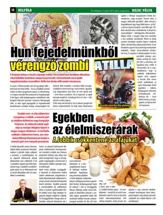 HAZAI PÁLYAI. évfolyam 2. szám 2011. november-december HAZAI PÁLYAIII. évfolyam 3. szám 2013. július-augusztus16
A Drakula-kultusz a festői szépségű erdélyi Törcsvárból már korábban állandóan
viharfelhőkbe burkolózó vámpírtanyát kreált, történelmünk most újabb
megaláztatásban részesülhet: Atilla hun király válik zombi mészárossá.
A cannes-i filmfesztiválon tűnt fel egy plakát Atilla –
BackfromtheDead(Atilla–Visszaahalálból)címmel,
melyre az Index újságírója lecsapott, és mikrofonvég-
re is kapta a készülő film producerét és forgalmazóját.
A két figura, akik középkategóriás zombifilmek stáb-
listájáról lehetnek ismertek a hardcore filmrajongók
előtt, az ókor egyik legnagyobb és legmodernebb
birodalmának vezetőjét kívánja szörnyetegként fel-
BELFÖLD
A Jobbik csökkentené az áfájukat
További rezsi- és áfacsökkentést
szorgalmaz a Jobbik, a nemzeti párt
az utóbbira különösen nagy hangsúlyt
helyezne. Az emberek valódi segít-
sége az európai átlaghoz képest is
magas magyar élelmiszer- és tűzifaáfa
radikális csökkentése lenne, ám a kor-
mánytöbbség folyamatosan lesöpri a
nemzeti párt erre irányuló javaslatait.
A Jobbik képviselői számos fórumon,
többek között parlamenti felszólalá-
saikban is jelezték: hiába csökkenti
a kormány a rezsiköltségeket, ha
az alapvető élelmiszerek árának
áfatartalmát nem csökkentik 27-ről
5százalékra.Ugyanisígyhiábataka-
rítanak meg a családok a rezsiköltsé-
geken pénzt, ha az élelmiszerek árai
az elmúlt időszakban akár 60 száza-
lékkalisemelkedtek.
Ismert, az alapvető élelmiszerek áfá-
jának csökkentéséről törvényjavasla-
tot is készített a Jobbik, ám a fideszes
parlamenti többség még ahhoz sem
adott hozzájárulást, hogy az Ország-
gyűlés megtárgyalja a nemzeti párt a
lakosságnak valóban segítséget nyúj-
tóindítványát.
Apáti István jobbikos országgyűlé-
si képviselő az élelmiszerek mellett
számos alkalommal szorgalmazta a
tűzifaáfatartalmánakcsökkentésétis,
amelyszerinteminimálisköltségvetési
kiesést jelentene. Továbbá javasolta
a szemétszállítási díj csökkentését,
illetve a rendszer rugalmasabbá téte-
lét például azzal, hogy tényleges fo-
gyasztás alapján szabják ki a díjakat.
Az Országgyűlésben Fónagy János ál-
lamtitkár válaszolt felvetéseire, aki a
rezsicsökkentés
folytatását és a köz-
szolgáltatások nonpro-
fit többségű területté
alakítását fogalmazta
megakormánycéljaként.
A tűzifa áfájának csökkentése
helyett a Belügyminisztérium egymil-
liárd forintos tűzifaprogramját hozta
fel válaszul. S bár az Országgyűlés
fideszes többsége szokás szerint elfo-
gadta az államtitkár válaszát, a szo-
ciális alapon igényelhető tűzifa idei
osztásánál például komoly arányta-
lanságok merültek fel. Bár 2011-ben
még
elég volt
a keret, ezen a télen
3,5 milliárd forintos igény – 232 ezer
köbméter–merültfel,decsak63ezer
köbmétertutaltkiatárcaazelosztást
intéző önkormányzatoknak. Volt
néhány település, amely jól járt, ám
tüntetni. Mint mondták: a sztoriban Atilla visszajön
ahalálbóléslemészárolegycsomóembert.Igazából
csak világuralomra akar törni, de nem sikerül neki
– tette hozzá a producer. Ha ez vigasztal, az egyik
katonája megöli őt, ő tényleg jó fiú és ő is hun – hall-
hattuk a sovány vigaszt.
A film még nem készült el, de az indexes újságíró kér-
désére megerősítették: ha Andy Vajna filmproducer,
egyben a filmipar megújításáért felelős kor-
mánybiztos „nagy összeget” fizetne nekik „a
magyar adófizetők pénzéből”, akkor átírnák a
forgatókönyvet úgy, hogy Atilla lenne a „jó fiú”.
„Lehetne olyasmi karakter, mint Miki egér. Pél-
dául cukorkát adna a kisdedeknek, és kinyírná a
szomszédaikat” – ötletelgettek a film készítői.
Világos tehát, a nyugati világ nincs tisztában
a hun uralkodó személyével, illetve az általa
vezetett birodalom korához képest rendkívül
fejlett, demokratikus államszerkezetével. A hun
birodalom ugyanis törzsszövetségi rendszerben
működött, melyet vérszerződéssel erősítet-
tek meg. Ez jogokat és kötelességeket írt elő a
szerződők számára: pon-
tokban sorolták fel, miért
jött létre a szövetség, mit
fogadnak meg a felek. A
vérszerződés azt is meg-
akadályozta, hogy az
uralkodó teljhatalomra
tegyen szert, ugyanis
a törzsek által trónra
emelt uralkodónak az
egész közösséget érintő
ügyekben – háború,
közigazgatási reformok,
törvénykönyvek mó-
dosítása stb. – össze
kelletthívniaazország-
gyűlést,ésközösenkel-
lett határozni.
Egekben
az élelmiszerárak
olyanok is szép számmal akadtak,
amelyek nevetségesen kevés támo-
gatástkaptak,mégnéhányrászoruló
családnak sem tudták fedezni a téli
tüzelőigényét.
Hun fejedelmünkből
vérengző zombi
A készülő amerikai film plakátja
Apáti István
 