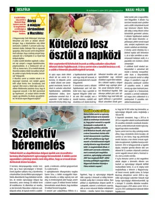 HAZAI PÁLYAI. évfolyam 2. szám 2011. november-december HAZAI PÁLYAIII. évfolyam 3. szám 2013. július-augusztusBELFÖLD6
Szelektív
béremelés
Az egész napos iskola ötletét
először két éve vetette fel a
kormány. Az elképzelés szerint
a diákok délután nem tantár-
gyakat tanulnának, hanem kö-
telező és szabadon választható
foglalkozásokon, szakkörökön,
felzárkóztató órákon, korre-
petálásokon vennének részt. A
szeptember 1-jétől hatályos új
köznevelésitörvényelőírja,hogy
A kormány sikerpropagandája minden terü-
letre, így a hazai egészségügyre is kiterjed.
Ennek jegyében tudhatta meg a közvélemény
aközelmúltbanSzócskaMiklósegészségügyért
felelős államtitkártól, hogy különböző mérték-
ben, de minden egészségügyi dolgozó kap
béremelést, amire mintegy 30 milliárd forint
áll rendelkezésre. Az államtitkár azt mondta,
az idei béremelés fókuszában a diplomás szak-
dolgozók voltak, de kapnak emelést a szakdol-
Idén szeptembertől kötelezőek lesznek az eddig szabadon választható
délutáni iskolai foglalkozások. A tárca szerint nem a tanulók bezárása a cél,
a szülők a felmerülő pluszköltségektől tartanak.
Többek között az alapellátásban dolgozó ápolók sem részesültek a
kormány által bejelentett egészségügyi béremelésből. A Jobbik szerint
ugyanakkor a jelenlegi emelés nem elég ahhoz, hogy az orvosok kiván-
dorlásának üteme lassuljon.
a foglalkozásoknak legalább dél-
után négy óráig kell tartaniuk, és
ezalatt gondoskodni kell a tanulók
felügyeletéről.
A minisztérium szerint a délutáni
foglalkozásokat azért kell köte-
lezővé tenni, hogy a gyerekek ne
legyenek felügyelet nélkül taní-
tás után. Mint mondják, nem a
tanulók bezárása, családtól való
elszakításaacél.Iskolánkívülifog-
lalkozások keretében akár sport-
egyesületekkel vagy művészeti
iskolákkalisegyüttlehetműködni.
Bár a délutáni napközi a dolgozó
szülőknek nagy segítséget jelent-
het, annak kötelezővé tételét so-
kan felzúdulással fogadták. Több
édesanya például pont azért vál-
lalt félállást, hogy minél több időt
együtt tölthessen a gyermekével.
Mások szívesebben bíznák gyere-
Tovább a szoci úton
BalczóZoltánszerintazegészség-
ügytöbbévtizedetartóátalakítá-
sánakazeredményeminduntalan
az,hogypénztvonnakkiaregnáló
kormányokarendszerből.Az
Országgyűlésjobbikosalelnöke
errőlMiskolconbeszélt,aholapárt
avárosiSemmelweiskórházelőtt
tartottdemonstrációt.Apolitikus
azMTI-neknyilatkozvaúgyfogal-
mazott:aforráskivonásokmögött
mindigközvetvevagyközvetlenül
lobbi-ésmagánérdekekállnak.A
Jobbikazértszervezteatüntetést,
mertanemzetipártmegítélése
szerintaz„egészségügyszétverését
2007-benmegkezdőMSZP–SZDSZ-
kormánypolitikájátnapjainkban
felgyorsultütembenfolytatjaa
Fideszmiskolcicsapata”.
keiket tanítás után a nagyszülőkre,
mint felügyelőkre. A délután 4-ig
tartóbentmaradásmiattajövőben
azokaszülőkiskényteleneklesznek
napi háromszori étkezést fizetni,
akik eddig a meleg étkezést otthon
biztosították gyermekeik számára.
A délutáni foglalkozások ráadásul
még több iskolai felszerelést, se-
gédanyagot,játékotvonnakmaguk
után, amelyek megfizetésére nem
mindencsaládnakvanlehetősége.
A törvény szerint lehetőség lesz a
kötelező napközi alóli felmentésre
is, de ez teljes mértékben az intéz-
ményvezető belátásán múlik, és a
jogszabály nem részletezi a döntés
szempontjait.
A szülőknek ősztől növekvő tan-
könyvárakkal is számolniuk kell,
miután a kormány monopolhely-
zetbe hozta a Könyvtárellátót,
majd a terjesztés árrését az eddigi
átlagos 12 százalékról a nagy pél-
dányszámú tankönyvek esetében
20 százalékra emelte. A Jobbik
nemrég egy olyan határozati javas-
latot nyújtott be a Parlamentnek,
amelyben a szerintük indokolatla-
nul magas árrés csökkentését és a
tankönyvárak 13 százalékos mér-
séklésétkezdeményezik.
gozók, a rezidensek, a kórházi gyógyszerészek
és a szakorvosok is.
A sajtótájékoztatón elhangzottakra reagálva
Gyenes Géza, a Jobbik országgyűlési képvi-
selője elmondta, az eddigi segítség nem volt
elég, és értetlenségének adott hangot, amiért
a kabinet csupán 29 milliárd forintot fordított
béremelésekre annak ellenére, hogy korábban
50 milliárd forintról tárgyaltak.
A nemzeti párt szakpolitikusa felhívta rá a
Kötelező lesz
ősztől a napközi
A zsidó hitköz-
ség szerint a
Nemzeti Alap-
tanterv nem tér
ki megfelelően
a zsidóságra a
magyar történe-
lemben.
A Magyarországi Zsidó Hitközségek Szövetsége
februárban arra kérte az oktatási államtit-
kárságot, hogy a közoktatásban még többet
tanítsanak a zsidókról. A szervezet azóta meg-
buktatott elnöke, Feldmájer Péter és ügyvezető
igazgatója, Zoltai Gusztáv szerint elengedhetet-
lenülszükséges,hogyazsidóságszerepéthang-
súlyozzák már a honfoglalás és az Árpád-házi
királyokidejében.
A vallási vezetők bővebben taglalnák a válasz-
tott nép szerepét a magyar kapitalizmusban,
polgárosodásban, és a holokausztot sem az
1930-as, hanem már a ’20-as évektől oktatnák.
HasonlórautoljáraaKádár-korszakbanvoltpél-
da,amikorazegészHorthy-korszakot„fasisztá-
nak”bélyegezték.
A Mazsihisz szerint az irodalmi művek is hi-
ányosságot mutatnak, nem tanítják ugyanis
kellő súllyal Kertész Imre Sorstalanság című
regényét. Mint ismert, a Nobel-díjas szerző ko-
rábban felháborodva utasította vissza, hogy őt
magyarnak nevezzék. A Die Welt riporterének
így fogalmazott: „Az európai kultúra terméke
vagyok, egy dekadens, ha akarja, egy gyökérte-
len.NekössönengemMagyarországhoz!”
figyelmet, hogy az egészségügyi dolgozók
több csoportja is kimaradt az eddigi béreme-
lésekből, pedig őket is érintenie kellene. Ilyen
például az alapellátásban dolgozó ápolók és
szakápolók, valamint a technikusok csoportja,
akik az orvosi műszerek hibátlan működéséért
felelnek – mondta. Gyenes Géza megjegyez-
te, hogy bár 94 843 ember kap béremelést, az
egészségügyi dolgozók száma meghaladja a
160 ezer főt.
A képviselő rámutatott, hogy a 2013-as és
2012-es negyedévi adatok összehasonlításából
20 százalékos növekedés mutatkozik elvándor-
lásterén,amibebeletartozikmindenegészség-
üggyel kapcsolatos munkavállaló.
Gyenes szerint nem lesz elég a jelenlegi emelés
ahhoz, hogy a kivándorlás üteme lassuljon, sőt
szerinte az sem biztos, hogy egy jelentősebb
emelés hatására a már elment orvosok egyál-
talánvisszajönnének.Ajobbikoshonatyaemlé-
keztetett: 2012-re befagyasztották az ügyeleti
díjakat, melyeket ígéretük ellenére idén sem
oldanak fel. Ez azonban a képviselő számításai
szerint nagyobb mínuszt jelent a fizetések te-
rén, mint az emelés mértéke.
A vg.hu elemzése szerint az első negyedéves
adatok alapján a béremelés ellenére sem
lanyhult az egészségügyi dolgozók külföldi
munkavállalási kedve, és az év végéig ismét
meghaladhatja a kétezret a Magyarország-
ról távozó orvosok, ápolók száma. Az Európai
Bizottság előrejelzései szerint 2020-ra egy-
millió egészségügyi szakember hiányzik majd
Európa egészségügyi ellátórendszereiből, így
a betegek 15 százaléka ellátatlan maradhat.
Magyarországon a KSH adatai szerint 1634 or-
vossal és 3433 szakdolgozóval tudnának többet
foglalkoztatni.
Átírná
a magyar
történelmet
a Mazsihisz
 