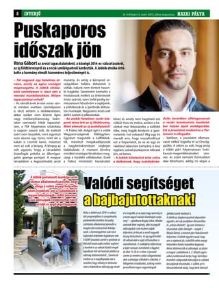 HAZAI PÁLYAI. évfolyam 2. szám 2011. november-december HAZAI PÁLYAIII. évfolyam 3. szám 2013. július-augusztusINTERJÚ8
– Túl vagyunk egy hatalmas ár-
vízen, amely az egész országot
megmozgatta. A Jobbik elnöke-
ként személyesen is részt vett a
mentési munkálatokban. Milyen
tapasztalatai voltak?
– Az elmúlt évek árvizei során szin-
te minden esetben személyesen
is részt vettem a védekezésben,
akkor ezeket nem kísérte ilyen
nagy médianyilvánosság. Szám-
talan szervezési hibát tapasztal-
tam, a TEK folyamatos sztárolása
is nagyon zavaró volt, de ezekről
azért nem beszélek, mert egyrészt
nem akarok úgy tűnni, mint aki a
kákán is csomót keres, másrészt
nem ez volt a lényeg. A lényeg az
volt ugyanis, hogy a társadalmi
összefogás pótolta az államigaz-
gatás gyenge pontjait. A magyar
társadalom a legpozitívabb arcát
mutatta, és amíg a környező or-
szágokban halálos áldozatok is
voltak, nálunk nem történt hason-
ló tragédia. Szeretném kiemelni a
hivatásosok mellett az önkéntesek
óriási számát, ezen belül pedig ter-
mészetesen köszönöm a sajátjaink,
a jobbikosok és a gárdisták áldoza-
tos munkáját. Nagyszerű érzés volt
átélni ezeket a pillanatokat.
– Az utóbbi hetekben ismét köz-
ponti téma lett az új földtörvény.
Miért ellenzik az új szabályozást?
– A Fidesz két dolgot ígért a vidék
Magyarországának földügyben.
Egyrészt megvédik a külföldiek-
től, másrészt megakadályozzák
a nagybirtokrendszer végleges
kialakulását. A mostani törvény
mindkét stratégiai kérdésben meg-
szegi a korábbi vállalásokat. Ezzel
a Fidesz minősített hazaárulást
követ el, amely nem hagyható szó
nélkül. Húsz év múlva, amikor a ha-
zánkat már felvásárolta a külföldi
tőke, meg fogják kérdezni a gyer-
mekeink: hol voltatok? Alig egy év
maradt arra, hogy visszafordítsuk
ezt a folyamatot, és ez az egy év
ráadásul választási kampány is lesz
egyben, szóval puskaporos időszak
jön, az biztos.
– A Jobbik kötelezővé tette volna
a diákoknak, hogy osztálykirán-
dulás keretében ellátogassanak
a recski kommunista munkatá-
bor helyén épült emlékparkba.
Ezt a javaslatot módosítva a Par-
lament is elfogadta.
– Valóban, a javaslatot ellensza-
vazat nélkül fogadta el az Ország-
gyűlés. A célom az volt, hogy amíg
a többi párt folyamatosan holo-
kauszt-megemlékezéseket szer-
vez, és ezzel nemzeti bűntudatot
akar létrehozni, addig mi végre a
Puskaporos
időszak jönVona Gábortaz árvízi tapasztalatokról, a közelgő 2014-es választásokról,
az új földtörvényről és a recski emlékparkról kérdeztük. A Jobbik elnöke érté-
kelte a kormány elmúlt hároméves teljesítményét is.
A Jobbik parlamenti munkája során
számos alkalommal javasolta, hogy
ahogy a nehéz anyagi helyzetbe
jutott cégeknek, úgy a családoknak is
legyen lehetőségük csődöt jelenteni,
azaz adósságaik rendezéséhez türel-
mi időt és segítséget kapjanak.
Valódi segítséget
a bajbajutottaknak!
NohaaJobbikmár2010-esválasz-
tásiprogramjábanisszorgalmazta,
parlamentbekerüléseótapedig
számtalanalkalommaljavasoltaa
magáncsődrendszerénekkidolgo-
zását,akormánypártokcsakmost
hajlandókérdembenfoglalkoznivele.
AKDNPjavaslataszerintagondnokaz
életvitelitanácsadásmellettsegítené
abankokésazadósokközöttimegál-
lapodásoktetőaláhozásátpéldáulaz
adósságátütemezéséről.„Szerencsés
esetbenezamegállapodásodais
vezethet,hogynéhányévtörlesztés
utánahitelezőkazadósságegyrészét
elisengedik;ezazigazinagynyereségés
atisztalappalinduláslehetőségétnyitja
meg”–nyilatkoztaBagdyGábor.Mindez
azoknaklehetsegítség,akikösszegyűlt
adósságukatcsakrészbentudják
teljesíteni,dekészekaminélnagyobb
összegtörlesztésére.Azígyegyüttműkö-
dőadósokakárasajátotthonukbanis
maradhatnak.Acsődeljárásidőtartama
alejárttartozásmértékétőlisfügghet,
deakár15-20évislehet.Ajavaslat
szerintazérintettcsaládcsődgondnoka
akárapénzügyiszférábólisérkezhet,ő
felügyelnéakiadásokat,szükségesetén
javasolhatnáegyesvagyontárgyak
(példáulautó)eladásátis.
AJobbikazalapkoncepcióvalalapvetően
egyetért,ámsokpontjábanéletszerűtlen
és„erőseneltúlzott”,ígynemérintenéa
rászorultakszélestömegét–reagáltZ.
KárpátDániel,anemzetipártfrakcióvezető-
helyettese.AJobbikegyetértazzal,hogy
amiacégeknekjár,tudniilliknehézanyagi
helyzetbenfizetésihaladékotkapjanak,
illetveátütemezzékazadósságot,azjárjon
amagyarcsaládoknakis.Z.Kárpátugyan-
akkorproblémánaktartja,hogybármilyen
kirendeltcsődgondokbeleszóljonacsaládok
kasszájánakelosztásába.AJobbikaztis
életszerűtlennektartja,hogybárkibeleszól-
 