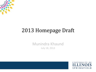2013 Homepage Draft
Munindra Khaund
July 18, 2013
 