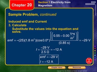 Sample Problem,  continued Induced emf and Current 3. Calculate Substitute the values into the equation and solve.   Section 1  Electricity from Magnetism Chapter  20 