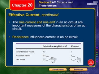 Effective Current,  continued The  rms current and rms emf  in an ac circuit are important measures of the characteristics of an ac circuit. Resistance  influences current in an ac circuit. Section 3  AC Circuits and Transformers Chapter  20 