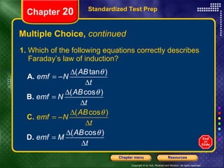 Multiple Choice,  continued 1.  Which of the following equations correctly describes Faraday’s law of induction? Standardized Test Prep Chapter  20 