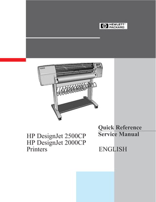 Quick Reference
HP DesignJet 2500CP   Service Manual
HP DesignJet 2000CP
Printers              ENGLISH
 