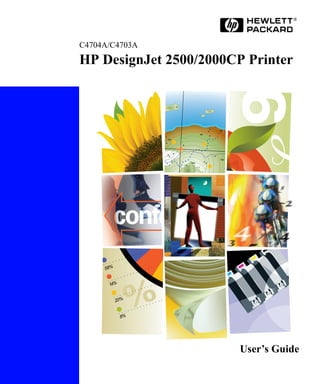C4704A/C4703A
HP DesignJet 2500/2000CP Printer


                          18




                                            325
                                      425

                 488




                       4998
                                            1584
                               2000




     58%


      14%


           20%


            8%




                                                   User’s Guide
 