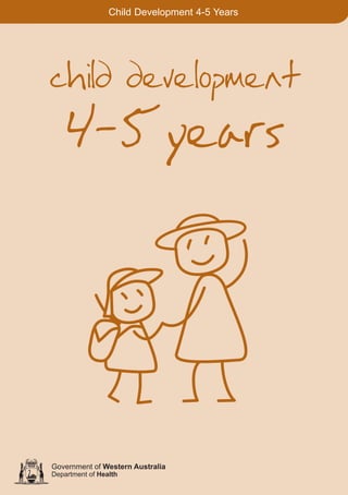 Child Development 4-5 Years

child development

4-5years

061651_3425 Child Development 4-5 Years.indd 1

18/10/13 12:55 PM

 