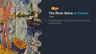 The River Seine at Chatou.
1 9 0 6
 This scene depicts the portion of the Seine that runs
through Chatou.
 