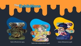TheExhibitions
.
Salon d'Automne 1905 Salon d'Automne 1906
Salon des Indépendants 1906
 