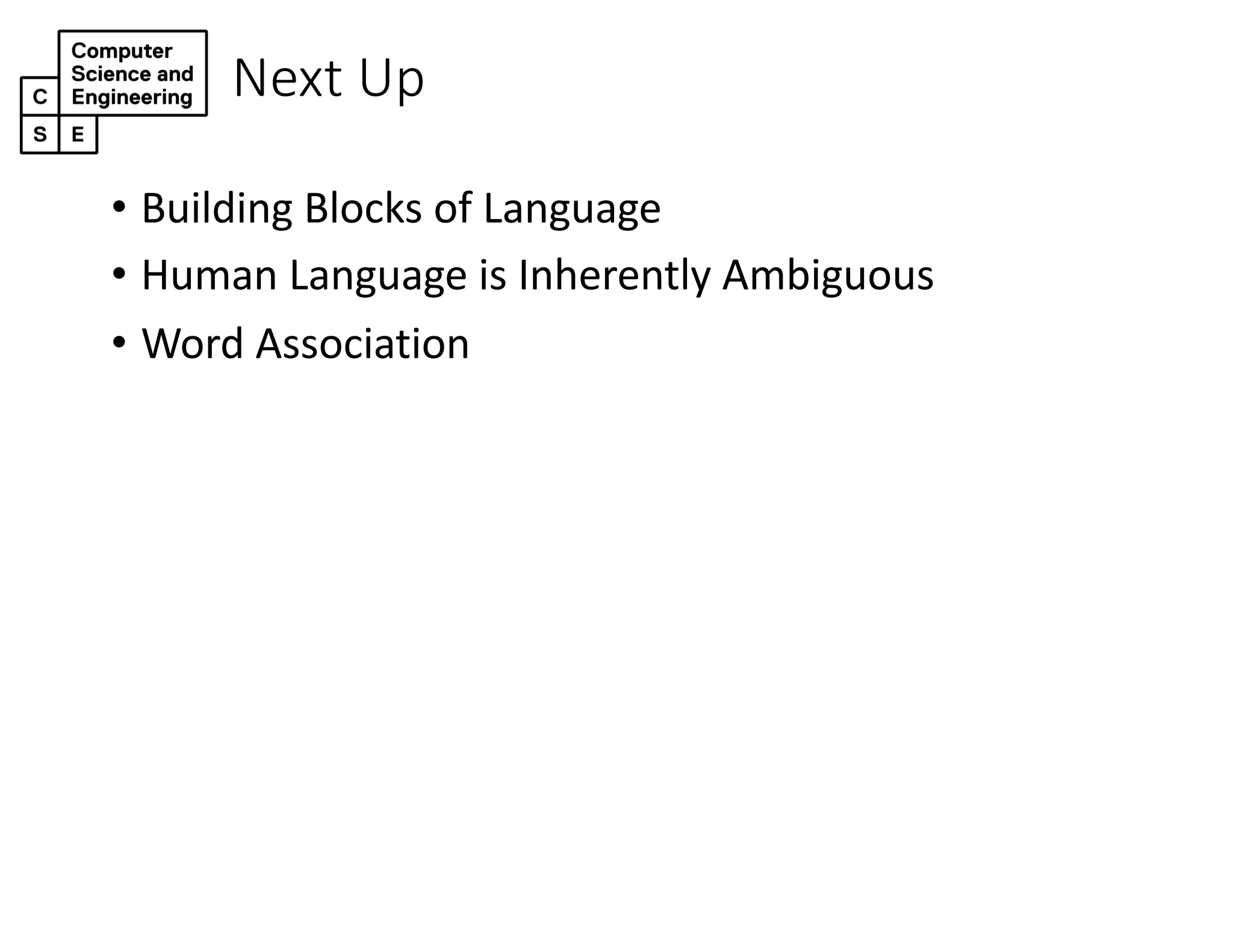 Next Up
• Building Blocks of Language
• Human Language is Inherently Ambiguous
• Word Association
 