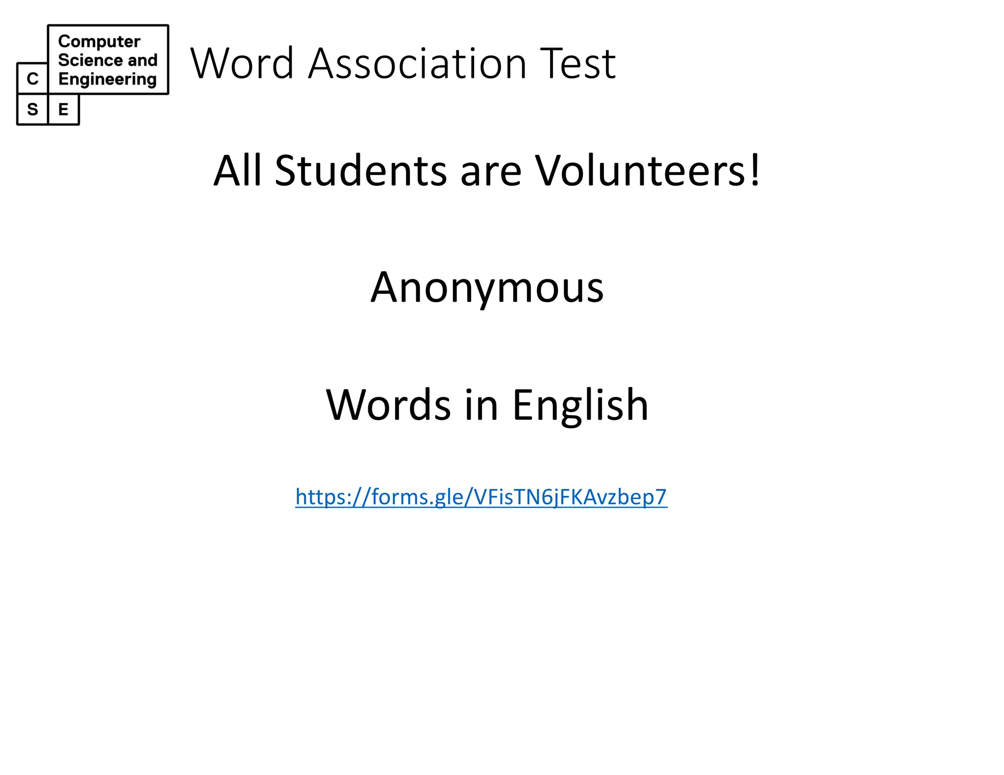 Word Association Test
All Students are Volunteers!
Anonymous
Words in English
https://forms.gle/VFisTN6jFKAvzbep7
 