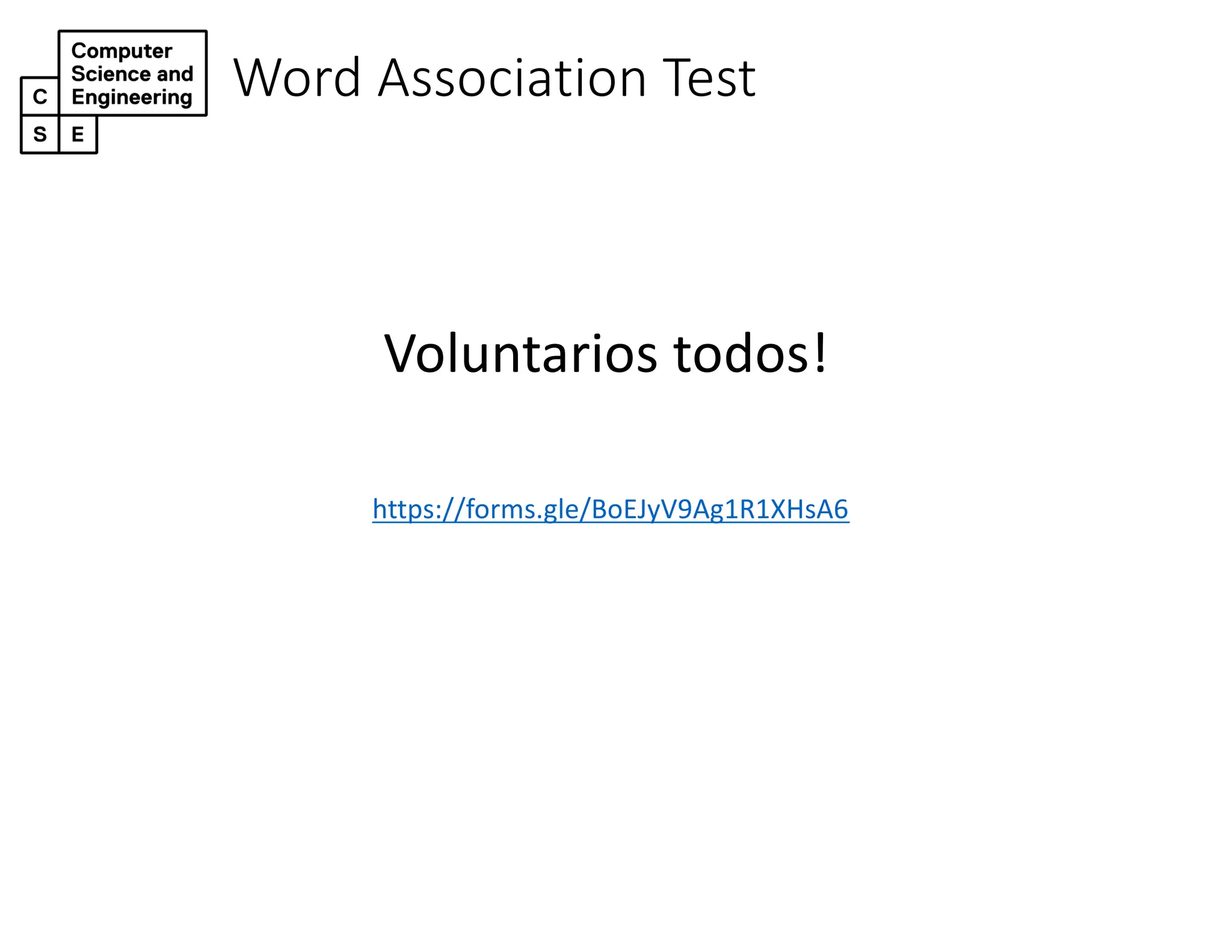 Word Association Test
Voluntarios todos!
https://forms.gle/BoEJyV9Ag1R1XHsA6
 