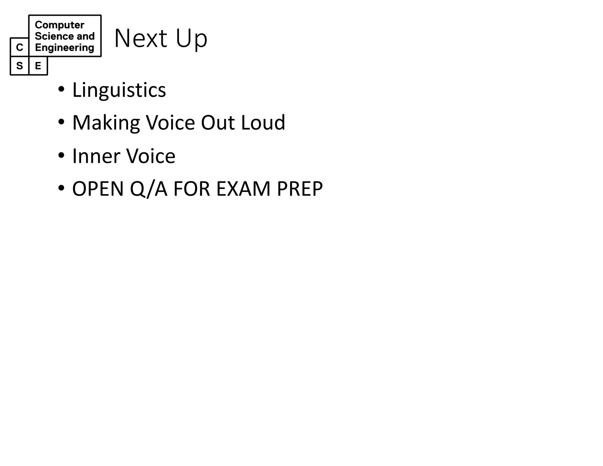 Next Up
• Linguistics
• Making Voice Out Loud
• Inner Voice
• OPEN Q/A FOR EXAM PREP
 