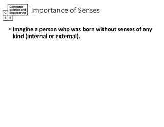 Importance+of+Senses
• Imagine(a(person(who(was(born(without(senses(of(any(
kind((internal(or(external).
 