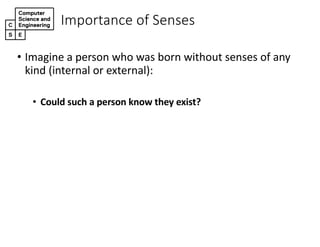 Importance+of+Senses
• Imagine(a(person(who(was(born(without(senses(of(any(
kind((internal(or(external):
• Could&such&a&person&know&they&exist?
 
