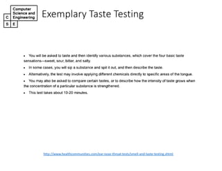 Exemplary*Taste*Testing
http://www.healthcommunities.com/ear3nose3throat3tests/smell3and3taste3testing.shtml
 
