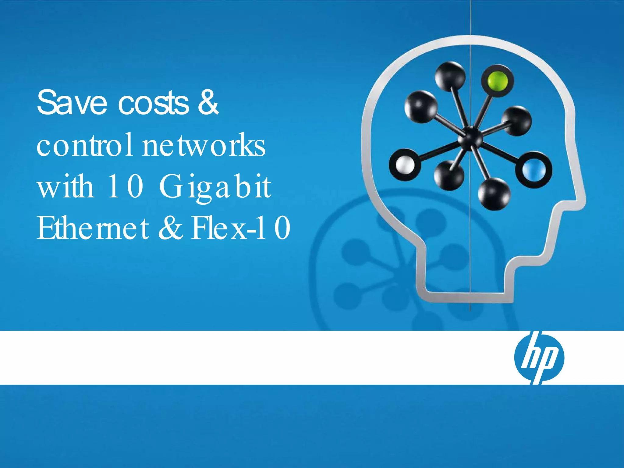 Save costs &
control networks
with 1 0 G iga bit
Ethernet & Flex-1 0
 