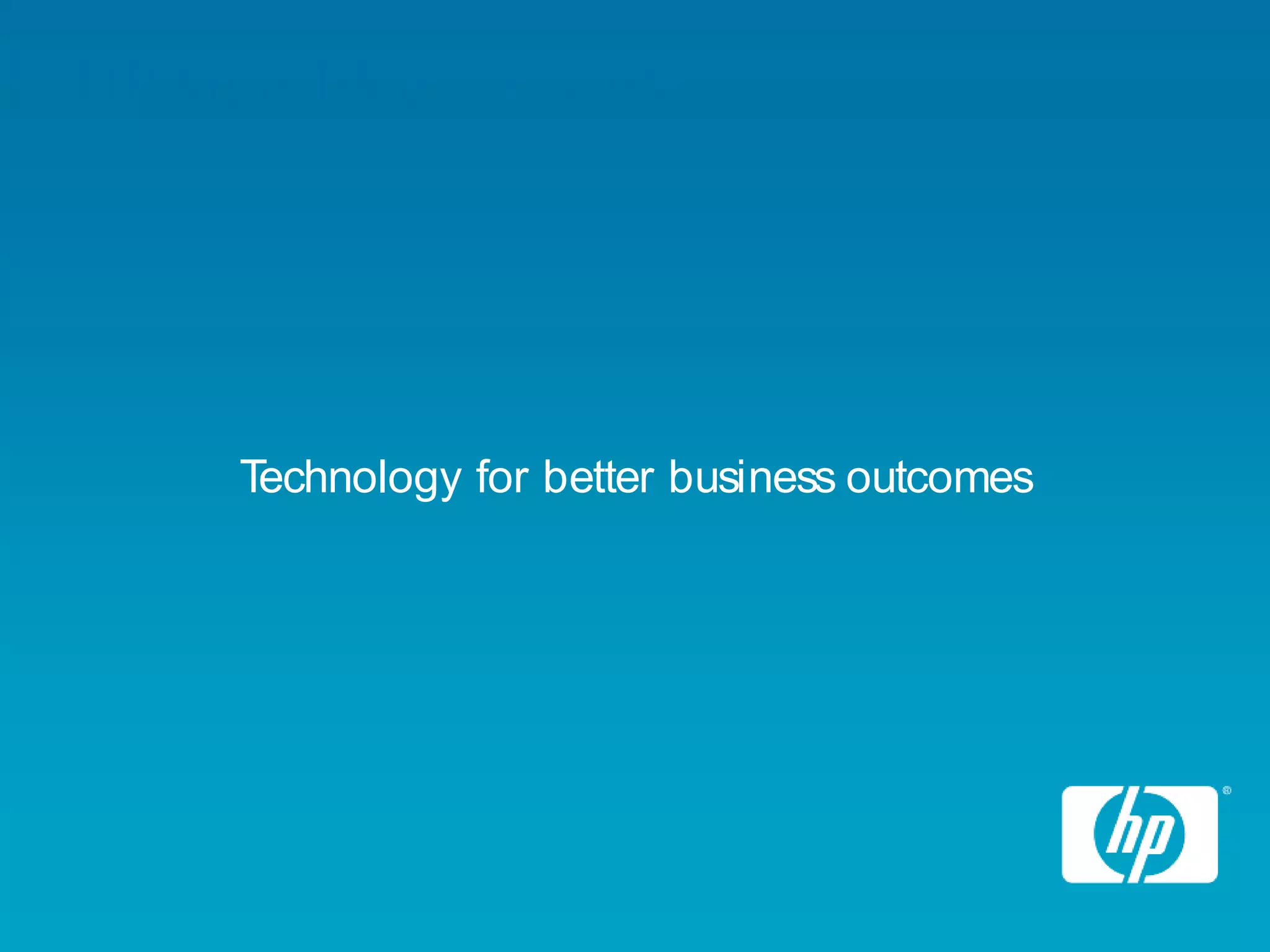 HP logo blue on white




     Technology for better business outcomes
 