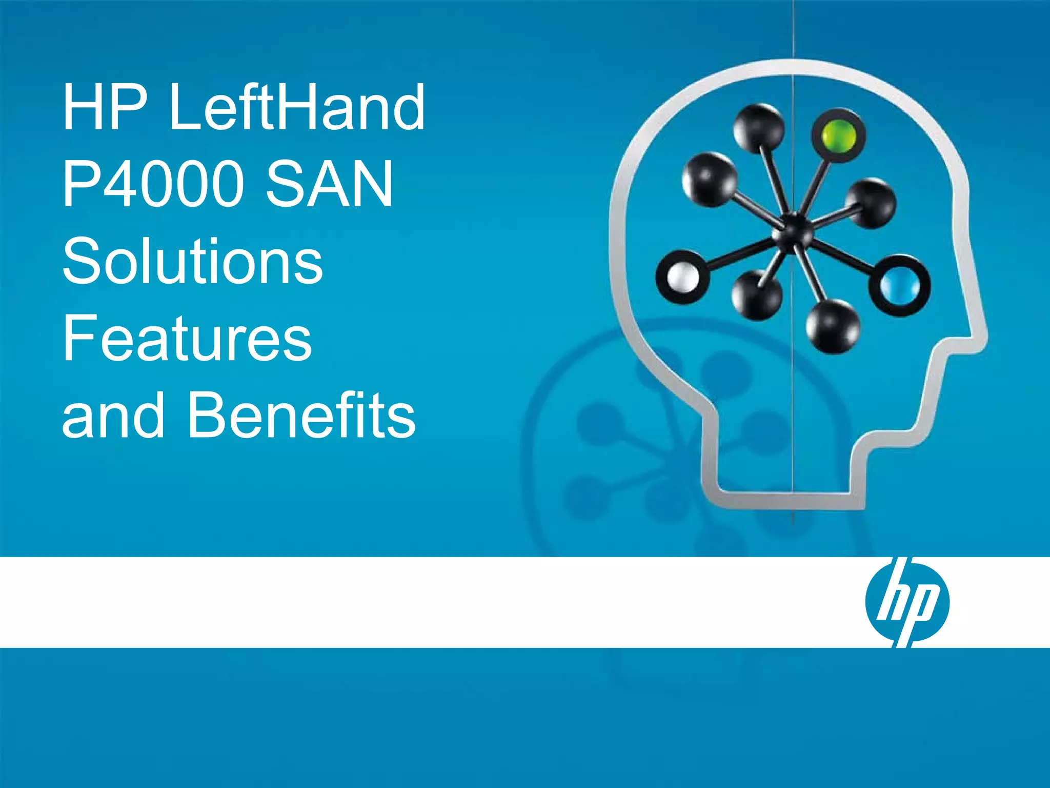 HP LeftHand
P4000 SAN
Solutions
Features
and Benefits
 
