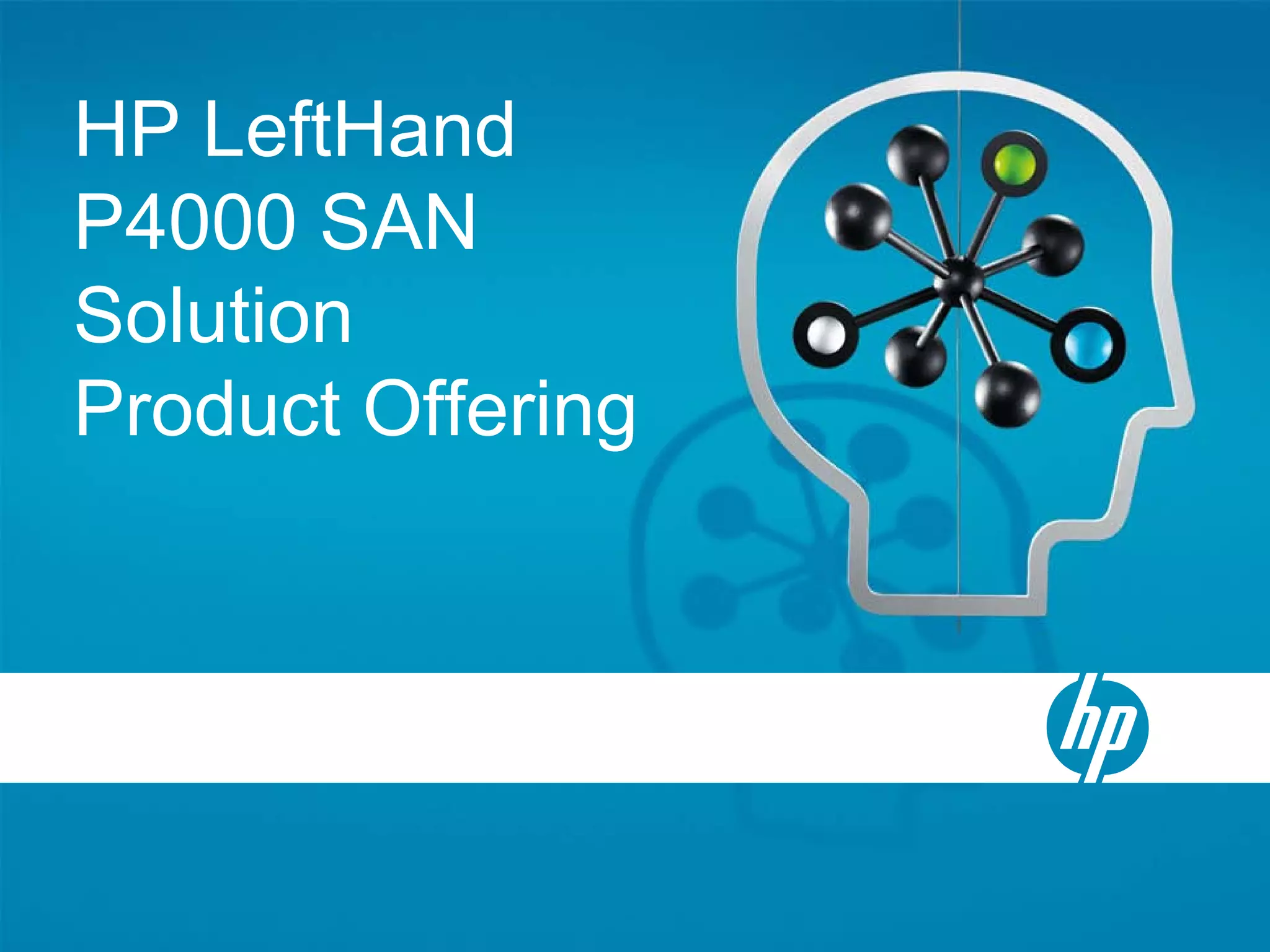 HP LeftHand
P4000 SAN
Solution
Product Offering
 