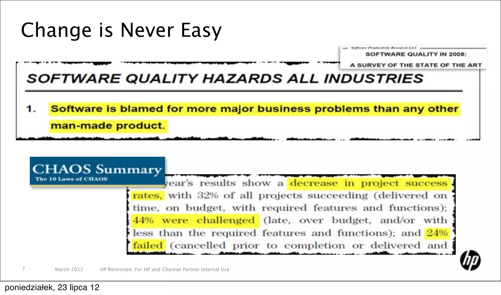 Change is Never Easy




    7        March 2012     HP Restricted. For HP and Channel Partner Internal Use


poniedziałek, 23 lipca 12
 
