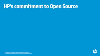HP's commitment to Open Source




   © Copyright 2012 Hewlett-Packard Development Company, L.P.
13 The information contai...