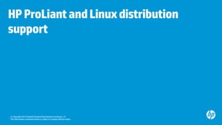 HP ProLiant and Linux distribution
support




   © Copyright 2012 Hewlett-Packard Development Company, L.P.
18 The inform...