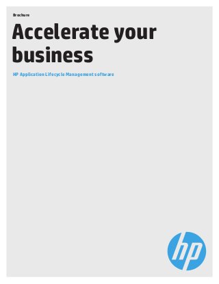 Brochure 
Accelerate your 
business 
HP Application Lifecycle Management software 
 