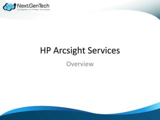 HP Arcsight Services
Overview
 