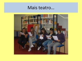 Mais teatro…
 