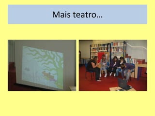 Mais teatro…
 
