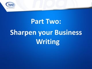 Part Two:
Sharpen your Business
       Writing
 