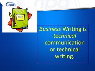 Business Writing is
     technical
  communication
    or technical
      writing.
 