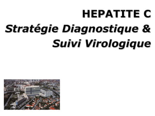 HEPATITE C Stratégie Diagnostique & Suivi Virologique 