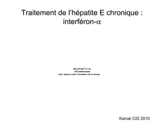 Traitement de l’hépatite E chronique : interféron-  Kamar CID 2010 