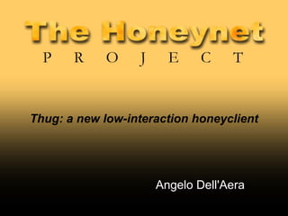 Thug: a new low-interaction honeyclient




                     Angelo Dell'Aera
 