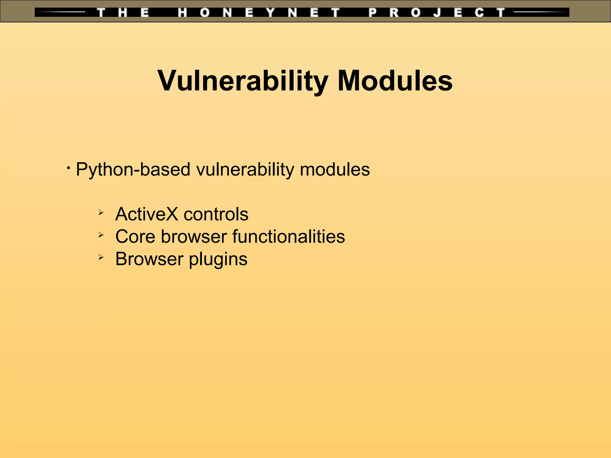 Vulnerability Modules

Python-based vulnerability modules

ActiveX controls

Core browser functionalities

Browser plugins
 
