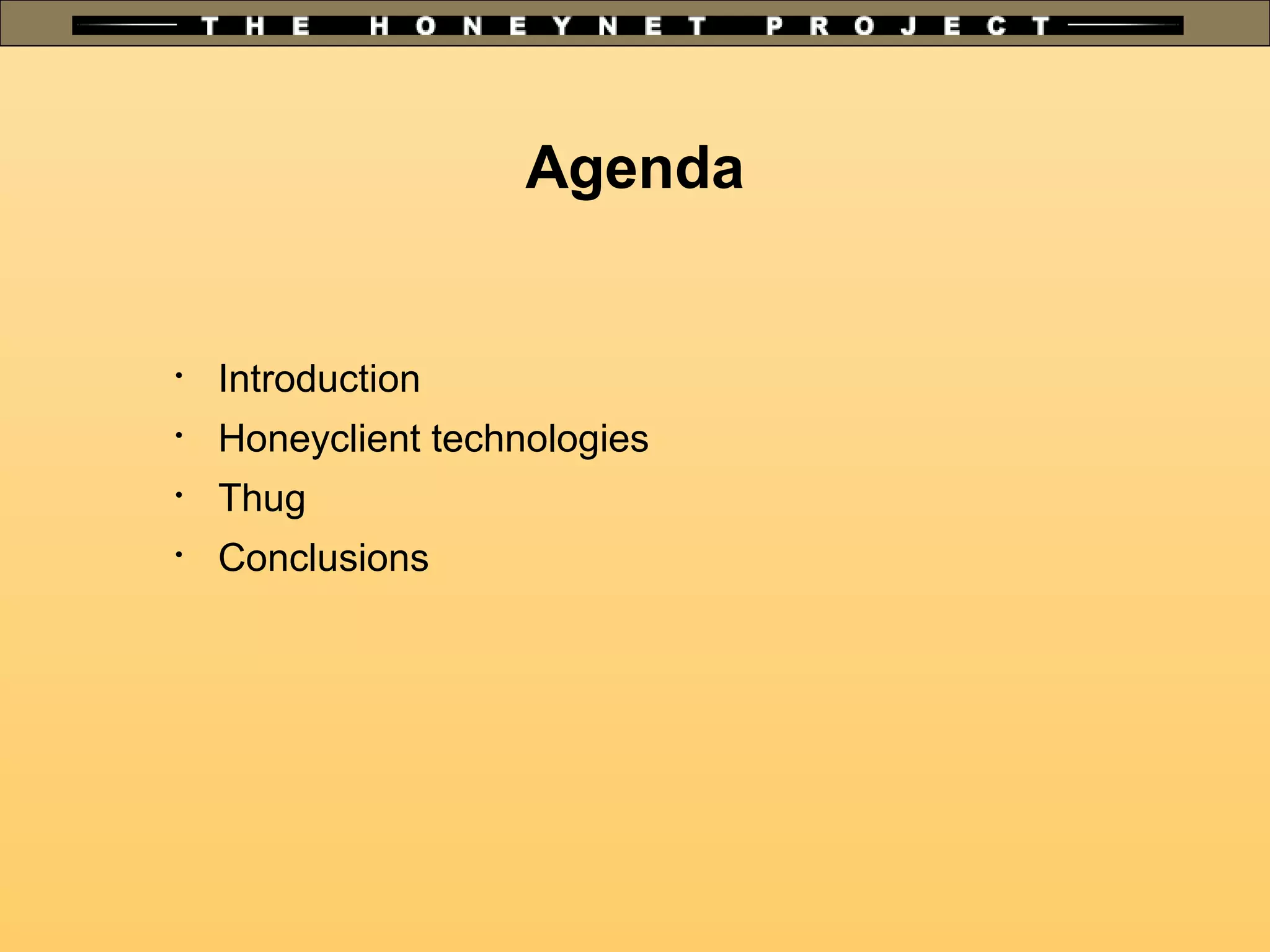 Agenda

Introduction

Honeyclient technologies

Thug

Conclusions
 