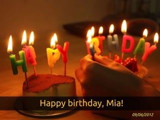 Happy birthday, Mia!
                       09/06/2012
 