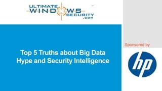 Sponsored by

Top 5 Truths about Big Data
Hype and Security Intelligence

 