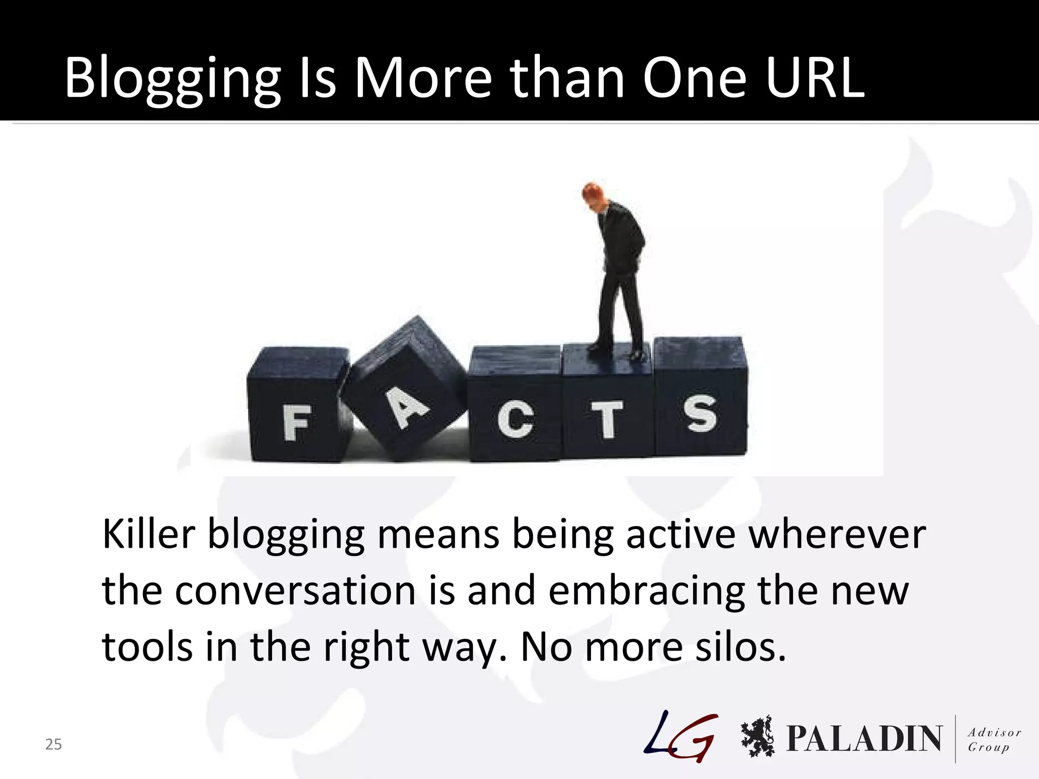 Blogging Is More than One URL Killer blogging means being active wherever the conversation is and embracing the new tools in the right way. No more silos. 
